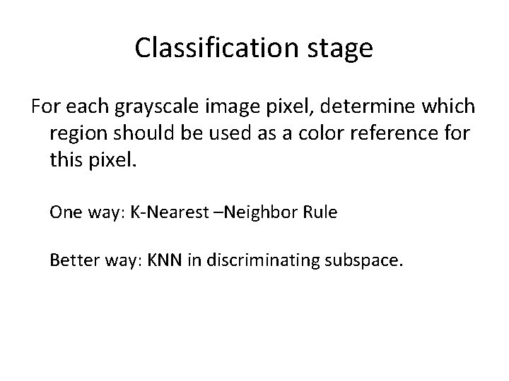 Classification stage For each grayscale image pixel, determine which region should be used as