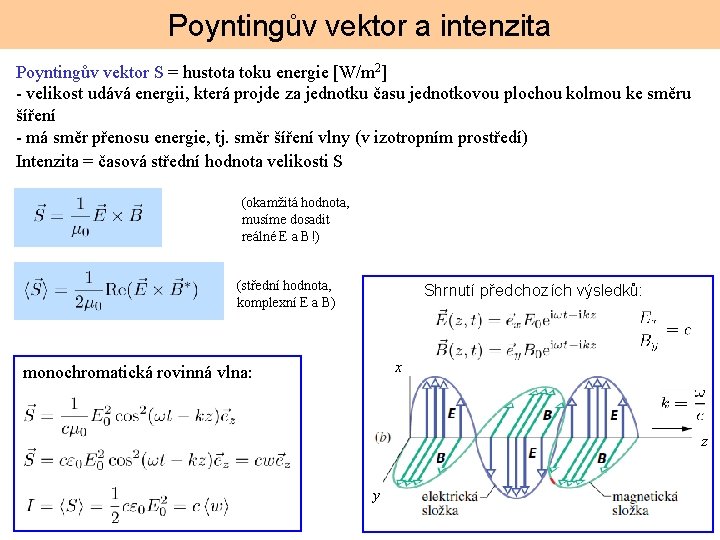 Poyntingův vektor a intenzita Poyntingův vektor S = hustota toku energie [W/m 2] -