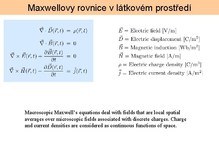 Maxwellovy rovnice v látkovém prostředí Macroscopic Maxwell’s equations deal with fields that are local