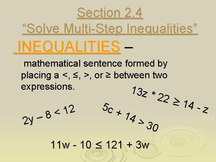 Section 2. 4 “Solve Multi-Step Inequalities” INEQUALITIES – mathematical sentence formed by placing a