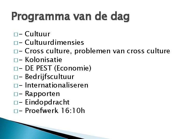Programma van de dag �����- Cultuurdimensies Cross culture, problemen van cross culture Kolonisatie DE