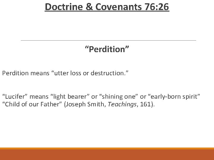 Doctrine & Covenants 76: 26 “Perdition” Perdition means “utter loss or destruction. ” “Lucifer”