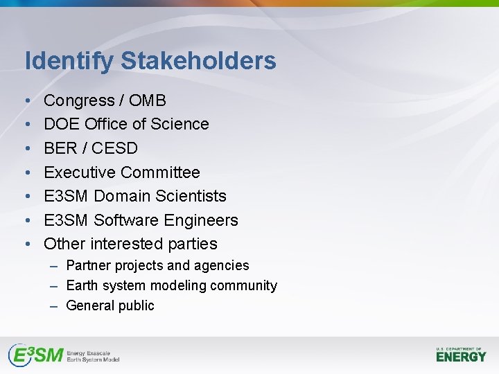 Identify Stakeholders • • Congress / OMB DOE Office of Science BER / CESD Identify Stakeholders • • Congress / OMB DOE Office of Science BER / CESD