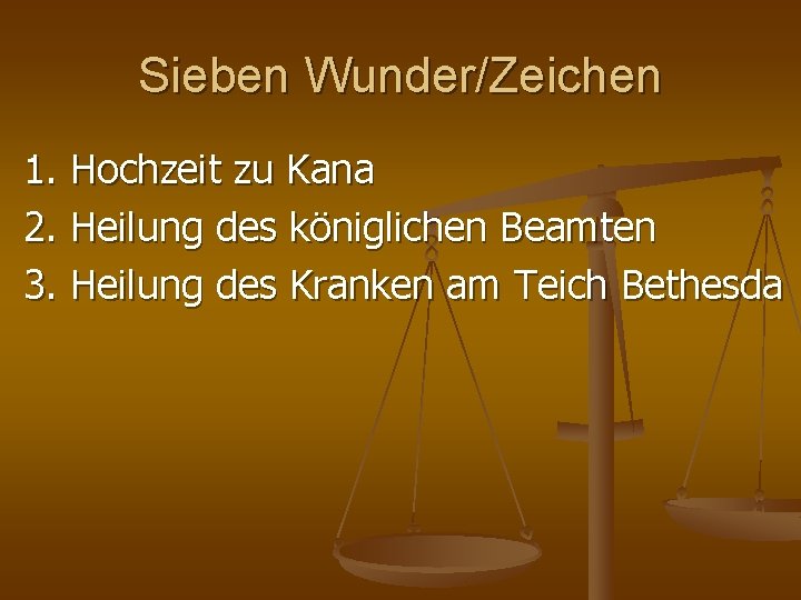 Sieben Wunder/Zeichen 1. Hochzeit zu Kana 2. Heilung des königlichen Beamten 3. Heilung des Sieben Wunder/Zeichen 1. Hochzeit zu Kana 2. Heilung des königlichen Beamten 3. Heilung des