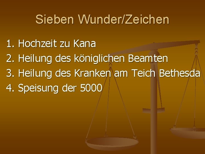 Sieben Wunder/Zeichen 1. Hochzeit zu Kana 2. Heilung des königlichen Beamten 3. Heilung des Sieben Wunder/Zeichen 1. Hochzeit zu Kana 2. Heilung des königlichen Beamten 3. Heilung des