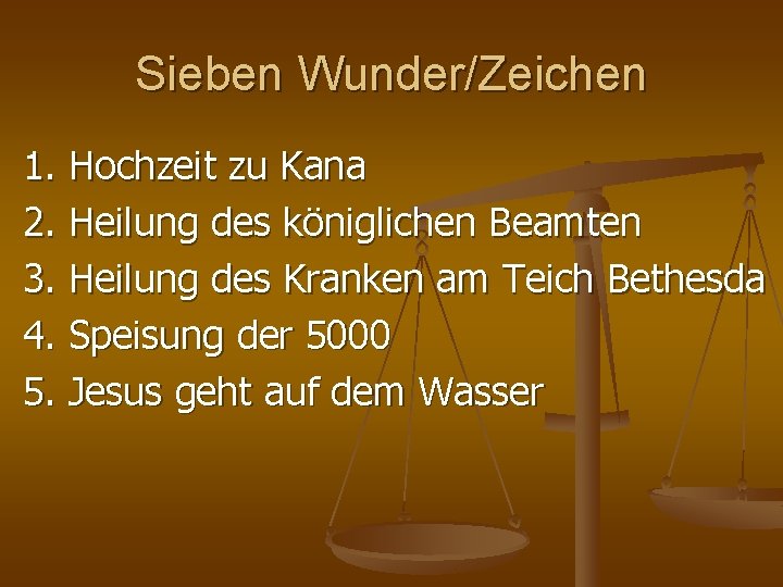 Sieben Wunder/Zeichen 1. Hochzeit zu Kana 2. Heilung des königlichen Beamten 3. Heilung des Sieben Wunder/Zeichen 1. Hochzeit zu Kana 2. Heilung des königlichen Beamten 3. Heilung des