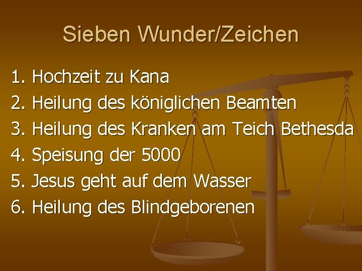 Sieben Wunder/Zeichen 1. Hochzeit zu Kana 2. Heilung des königlichen Beamten 3. Heilung des Sieben Wunder/Zeichen 1. Hochzeit zu Kana 2. Heilung des königlichen Beamten 3. Heilung des