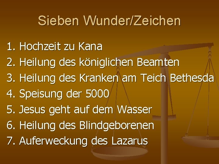 Sieben Wunder/Zeichen 1. Hochzeit zu Kana 2. Heilung des königlichen Beamten 3. Heilung des Sieben Wunder/Zeichen 1. Hochzeit zu Kana 2. Heilung des königlichen Beamten 3. Heilung des