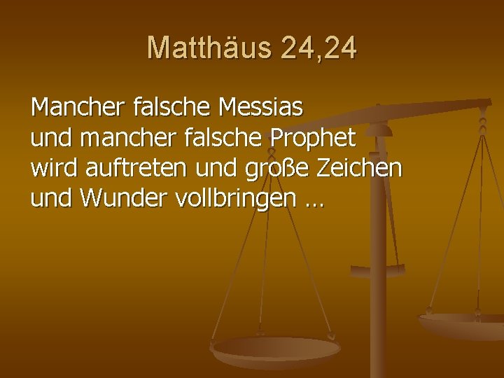 Matthäus 24, 24 Mancher falsche Messias und mancher falsche Prophet wird auftreten und große Matthäus 24, 24 Mancher falsche Messias und mancher falsche Prophet wird auftreten und große