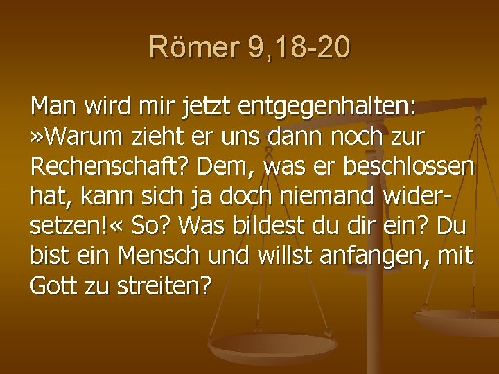 Römer 9, 18 -20 Man wird mir jetzt entgegenhalten: » Warum zieht er uns Römer 9, 18 -20 Man wird mir jetzt entgegenhalten: » Warum zieht er uns