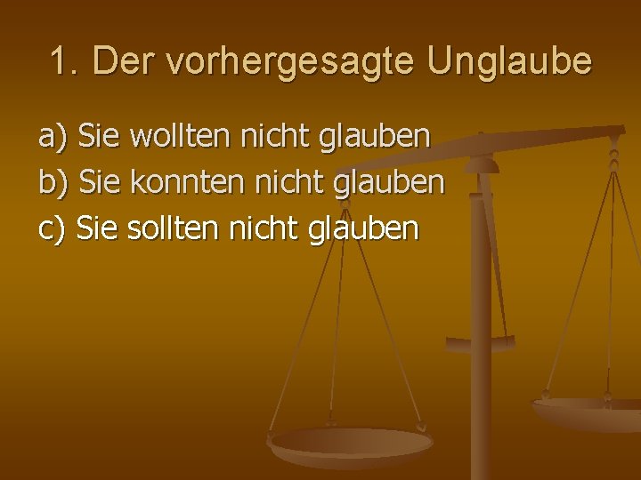 1. Der vorhergesagte Unglaube a) Sie wollten nicht glauben b) Sie konnten nicht glauben 1. Der vorhergesagte Unglaube a) Sie wollten nicht glauben b) Sie konnten nicht glauben
