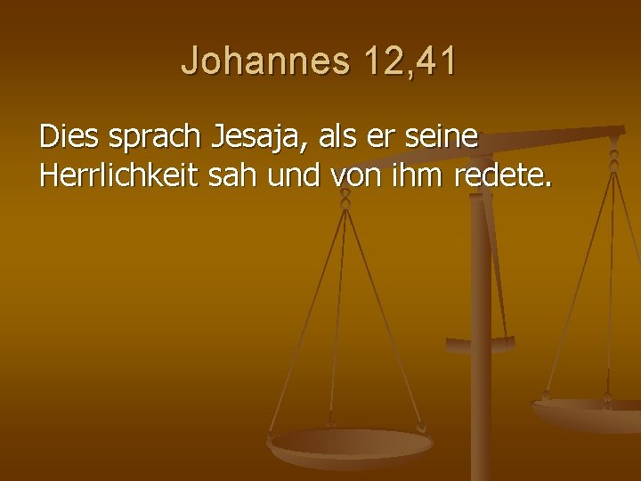 Johannes 12, 41 Dies sprach Jesaja, als er seine Herrlichkeit sah und von ihm Johannes 12, 41 Dies sprach Jesaja, als er seine Herrlichkeit sah und von ihm