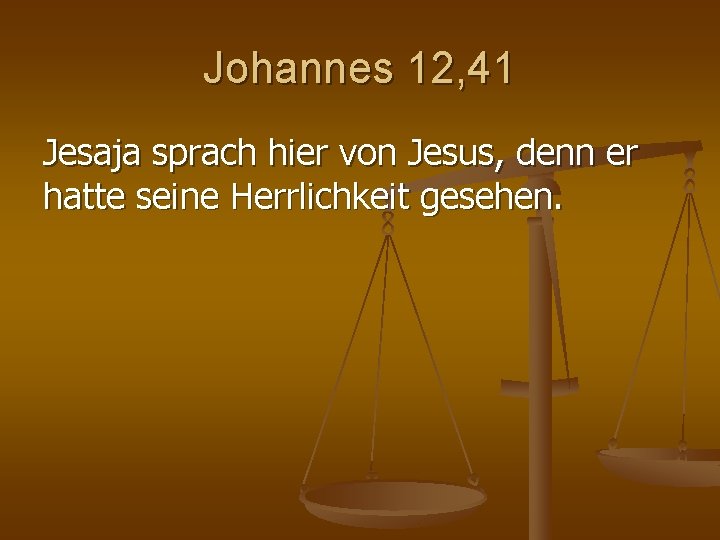 Johannes 12, 41 Jesaja sprach hier von Jesus, denn er hatte seine Herrlichkeit gesehen. Johannes 12, 41 Jesaja sprach hier von Jesus, denn er hatte seine Herrlichkeit gesehen.
