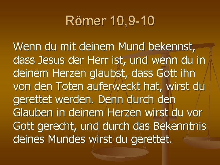 Römer 10, 9 -10 Wenn du mit deinem Mund bekennst, dass Jesus der Herr Römer 10, 9 -10 Wenn du mit deinem Mund bekennst, dass Jesus der Herr