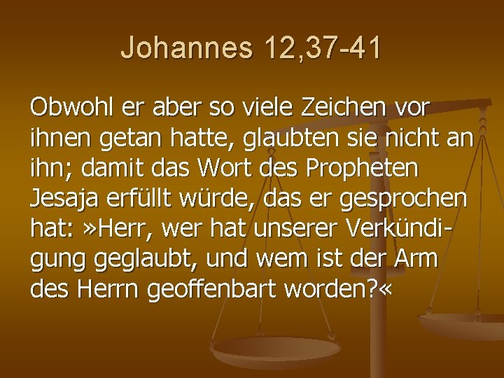 Johannes 12, 37 -41 Obwohl er aber so viele Zeichen vor ihnen getan hatte, Johannes 12, 37 -41 Obwohl er aber so viele Zeichen vor ihnen getan hatte,