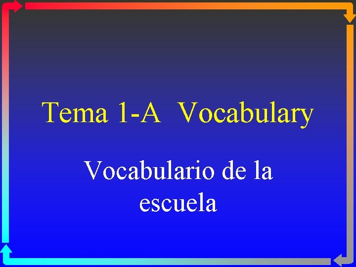 Tema 1 -A Vocabulary Vocabulario de la escuela 