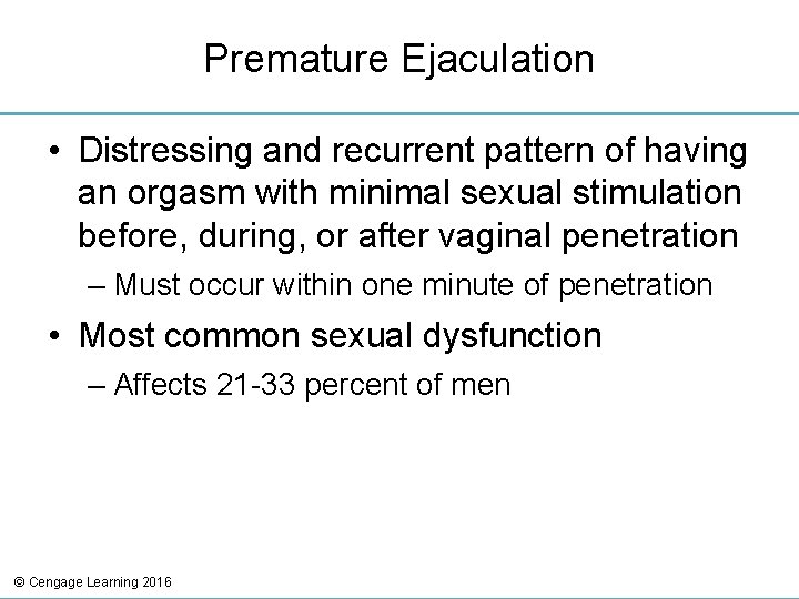 Premature Ejaculation • Distressing and recurrent pattern of having an orgasm with minimal sexual