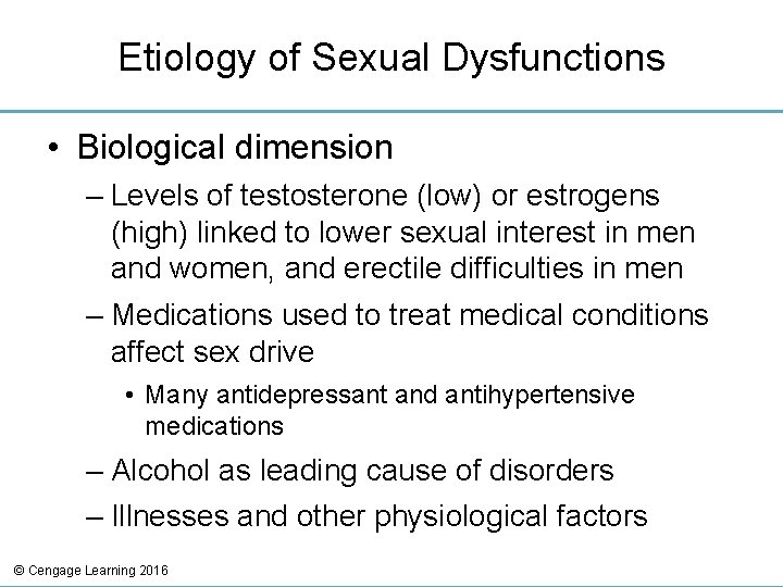 Etiology of Sexual Dysfunctions • Biological dimension – Levels of testosterone (low) or estrogens