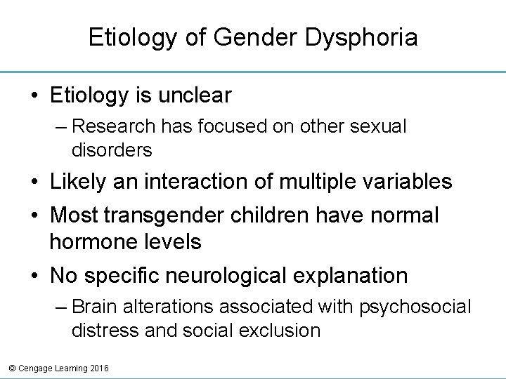Etiology of Gender Dysphoria • Etiology is unclear – Research has focused on other
