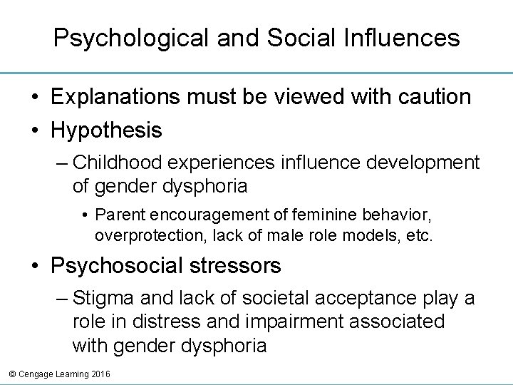 Psychological and Social Influences • Explanations must be viewed with caution • Hypothesis –