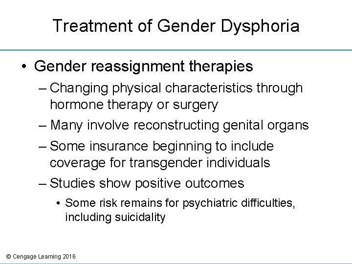 Treatment of Gender Dysphoria • Gender reassignment therapies – Changing physical characteristics through hormone