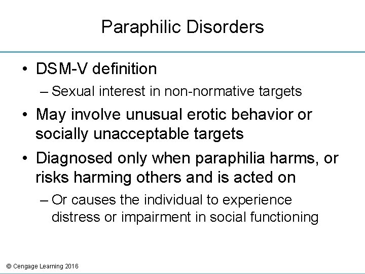 Paraphilic Disorders • DSM-V definition – Sexual interest in non-normative targets • May involve