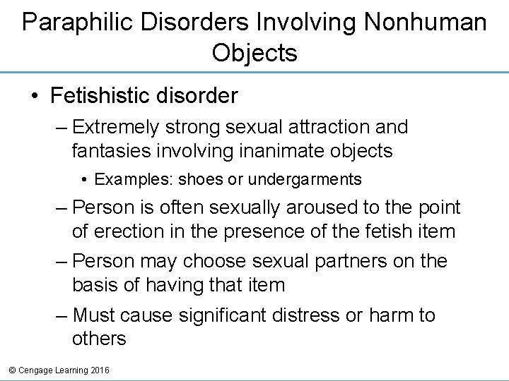 Paraphilic Disorders Involving Nonhuman Objects • Fetishistic disorder – Extremely strong sexual attraction and