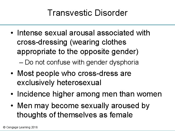 Transvestic Disorder • Intense sexual arousal associated with cross-dressing (wearing clothes appropriate to the