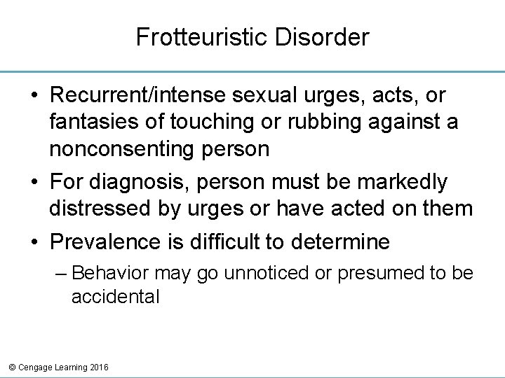 Frotteuristic Disorder • Recurrent/intense sexual urges, acts, or fantasies of touching or rubbing against