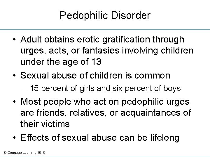 Pedophilic Disorder • Adult obtains erotic gratification through urges, acts, or fantasies involving children