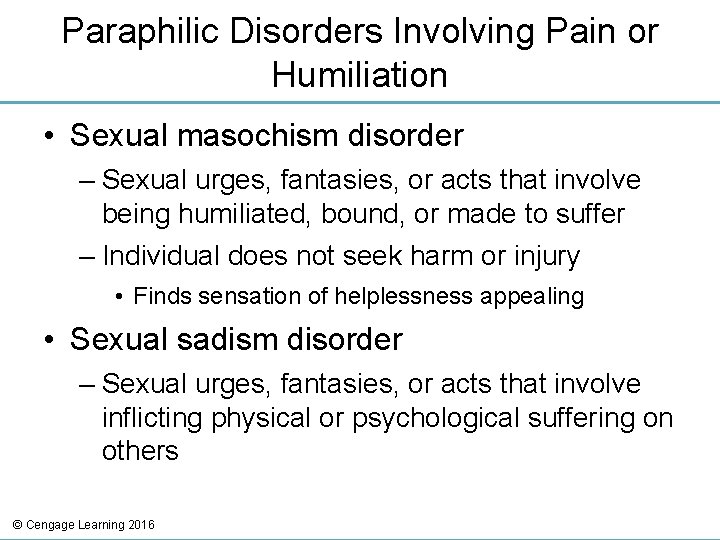 Paraphilic Disorders Involving Pain or Humiliation • Sexual masochism disorder – Sexual urges, fantasies,