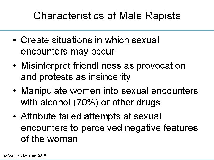 Characteristics of Male Rapists • Create situations in which sexual encounters may occur •