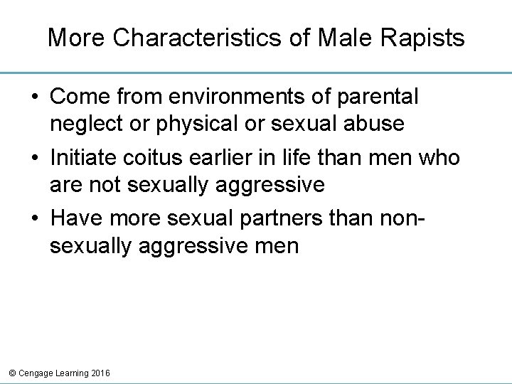 More Characteristics of Male Rapists • Come from environments of parental neglect or physical