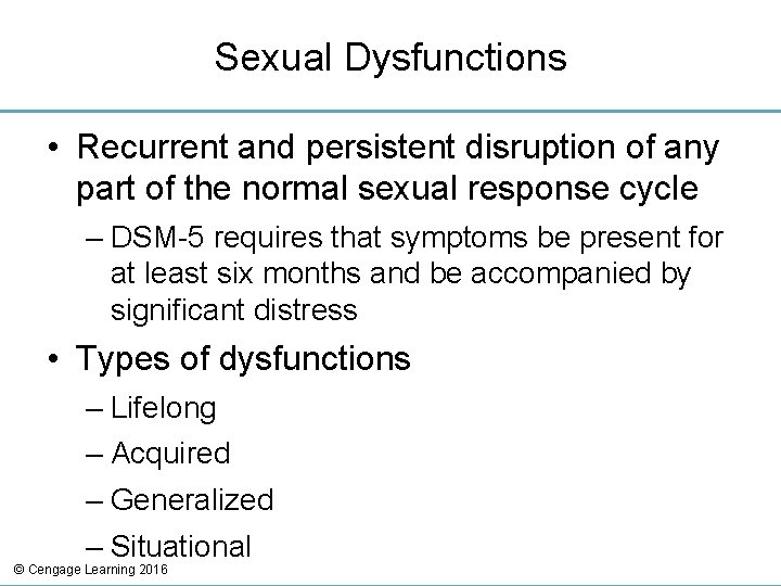 Sexual Dysfunctions • Recurrent and persistent disruption of any part of the normal sexual