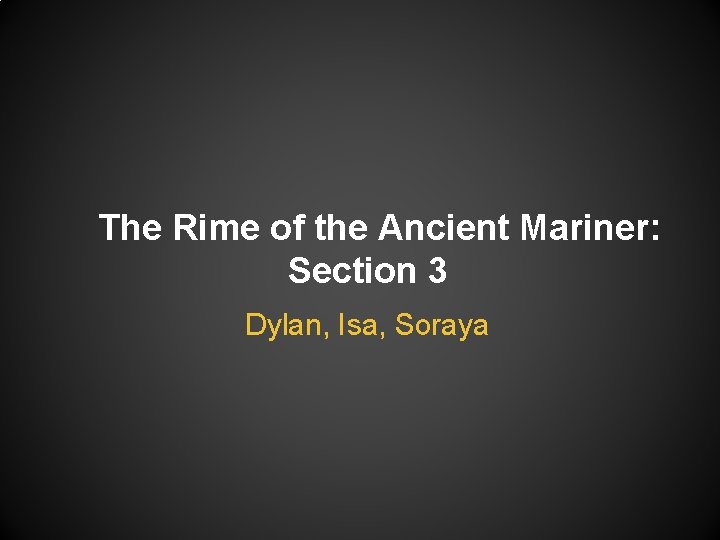 The Rime of the Ancient Mariner: Section 3 Dylan, Isa, Soraya 