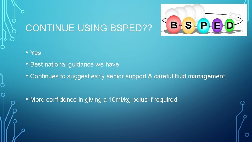 CONTINUE USING BSPED? ? • Yes • Best national guidance we have • Continues