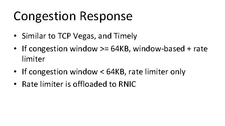 Congestion Response • Similar to TCP Vegas, and Timely • If congestion window >=