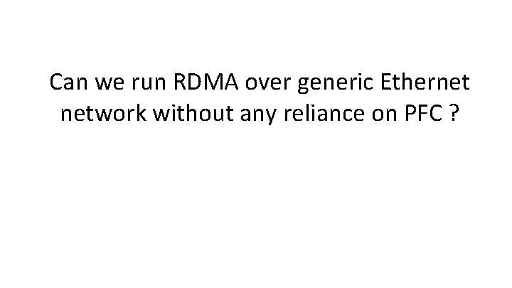 Can we run RDMA over generic Ethernet network without any reliance on PFC ?