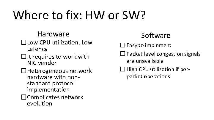 Where to fix: HW or SW? Hardware �Low CPU utilization, Low Latency �It requires