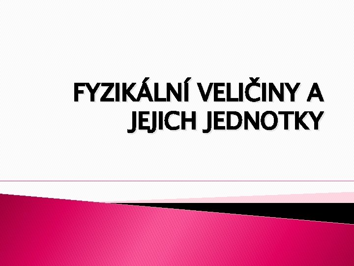 FYZIKÁLNÍ VELIČINY A JEJICH JEDNOTKY 