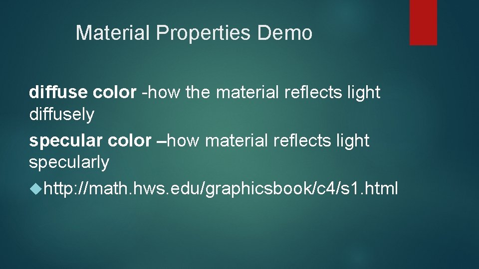 Material Properties Demo diffuse color -how the material reflects light diffusely specular color –how