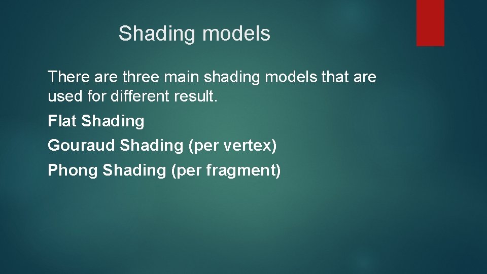 Shading models There are three main shading models that are used for different result.