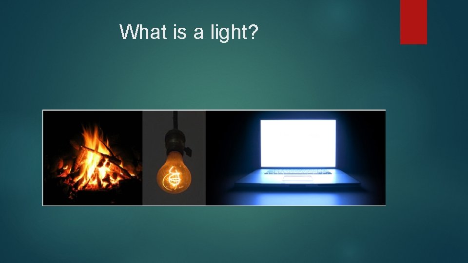 What is a light? 
