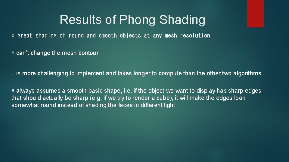 Results of Phong Shading ⊕ great shading of round and smooth objects at any