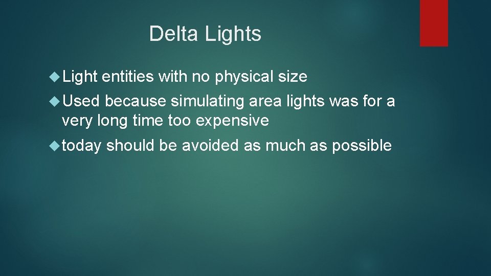 Delta Lights Light entities with no physical size Used because simulating area lights was