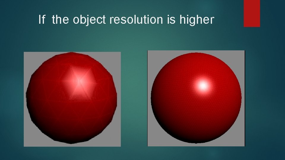 If the object resolution is higher 