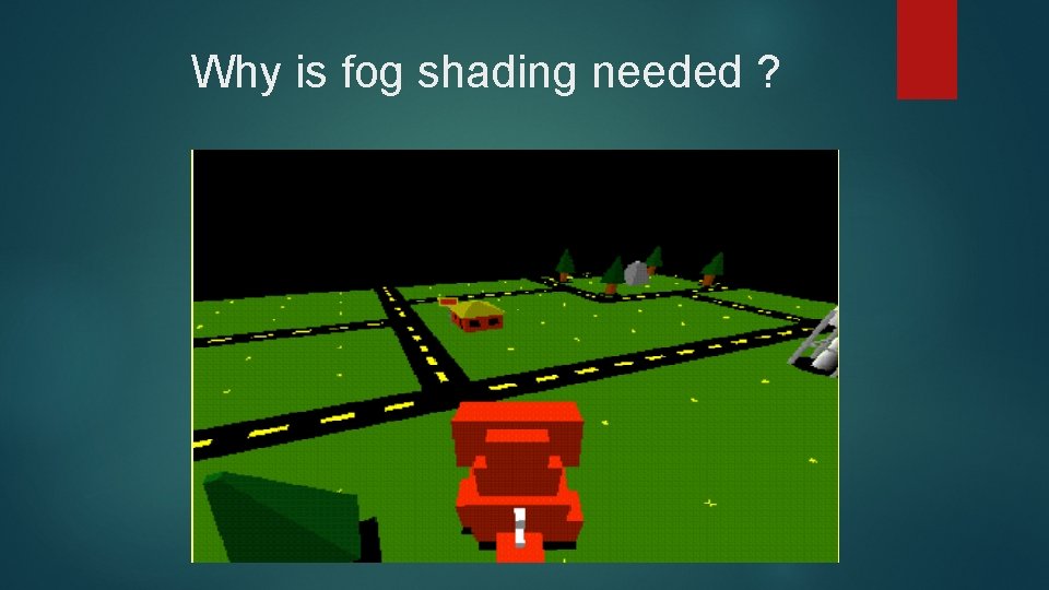 Why is fog shading needed ? 