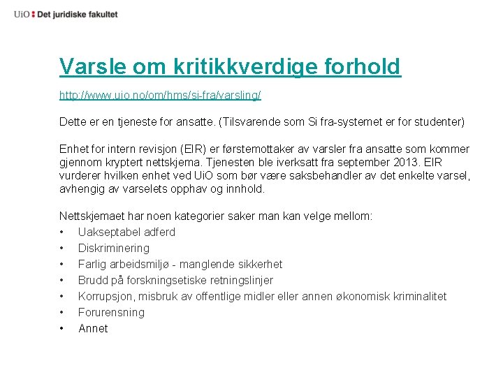 Varsle om kritikkverdige forhold http: //www. uio. no/om/hms/si-fra/varsling/ Dette er en tjeneste for ansatte.