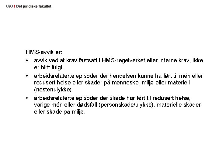 HMS-avvik er: • avvik ved at krav fastsatt i HMS-regelverket eller interne krav, ikke