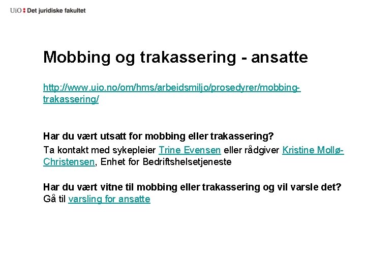 Mobbing og trakassering - ansatte http: //www. uio. no/om/hms/arbeidsmiljo/prosedyrer/mobbingtrakassering/ Har du vært utsatt for